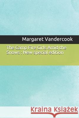 The Camp Fire Girls Amid the Snows: New special edition Margaret Vandercook 9781679590320 Independently Published