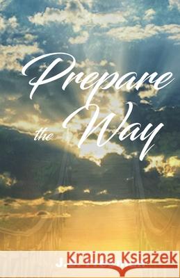 Prepare the Way J. S. Freeman 9781679593819 Independently Published