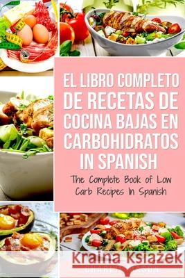 El Libro Completo De Recetas De Cocina Bajas En Carbohidratos In Spanish/ The Complete Book of Low Carb Recipes In Spanish Charlie Mason 9781679596810