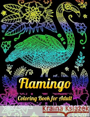 Flamingo Coloring Book for Adult: An Adult Coloring Book with Fun, Easy, flower pattern and Relaxing Coloring Pages Masab Pres 9781679610479 Independently Published