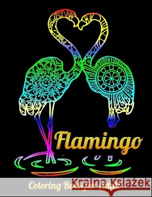 Flamingo Coloring Book for Adult: An Adult Coloring Book with Fun, Easy, flower pattern and Relaxing Coloring Pages Masab Pres 9781679610486 Independently Published