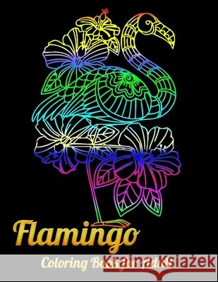 Flamingo Coloring Book for Adult: An Adult Coloring Book with Fun, Easy, flower pattern and Relaxing Coloring Pages Masab Pres 9781679610509 Independently Published