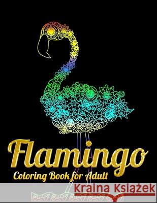 Flamingo Coloring Book for Adult: An Adult Coloring Book with Fun, Easy, flower pattern and Relaxing Coloring Pages Masab Pres 9781679610561 Independently Published