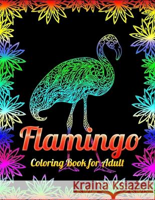 Flamingo Coloring Book for Adult: An Adult Coloring Book with Fun, Easy, flower pattern and Relaxing Coloring Pages Masab Pres 9781679610578 Independently Published