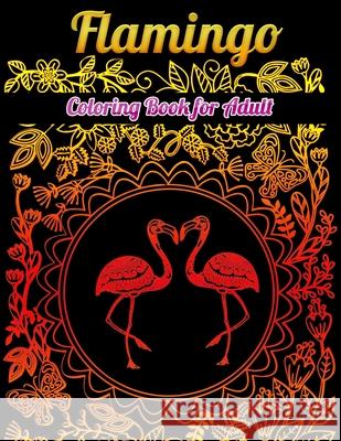Flamingo Coloring Book for Adults: Best Adult Coloring Book with Fun, Easy, flower pattern and Relaxing Coloring Pages Coloring Boo 9781679623431
