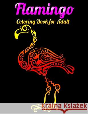 Flamingo Coloring Book for Adults: Best Adult Coloring Book with Fun, Easy, flower pattern and Relaxing Coloring Pages Coloring Boo 9781679623516
