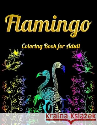 Flamingo Coloring Book for Adults: Best Adult Coloring Book with Fun, Easy, flower pattern and Relaxing Coloring Pages Coloring Boo 9781679623837
