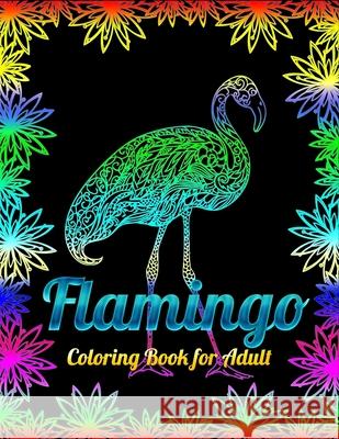 Flamingo Coloring Book for Adults: Best Adult Coloring Book with Fun, Easy, flower pattern and Relaxing Coloring Pages Coloring Boo 9781679623974