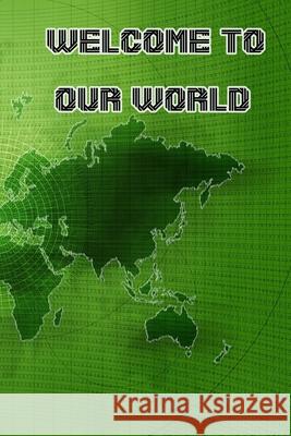 Welcome to Our World Geen Flwer 9781679633423 Independently Published