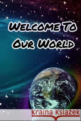 Welcome to Our World Geen Flwer 9781679634031 Independently Published