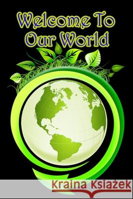 Welcome to Our World Geen Flwer 9781679634208 Independently Published