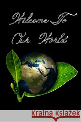 Welcome to Our World Geen Flwer 9781679634499 Independently Published