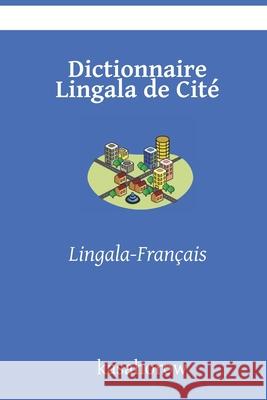 Dictionnaire Lingala de Cité: Lingala-Français Kasahorow 9781679640872