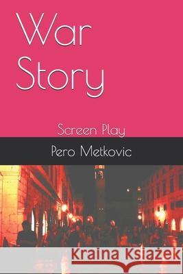 War Story: Screen Play Pero Metkovic 9781679661396