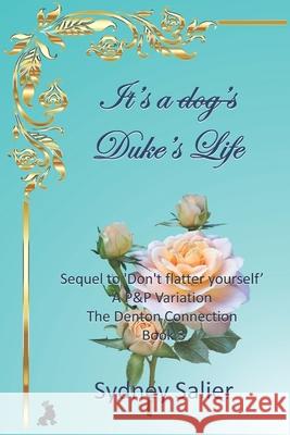 It's a Duke's life: Sequel to 'Don't flatter yourself' - A P&P Variation Sydney Salier 9781679691652