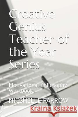 Creative Genius Teacher of the Year Series: Motivational Philosophy Workbook Nicshelle a. Farro 9781679699979 Independently Published