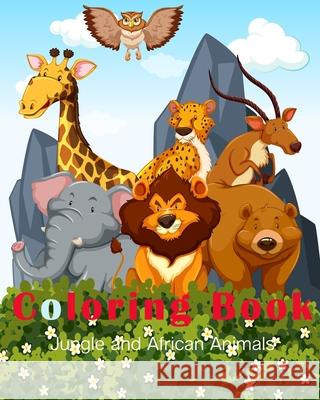 Jungle and African Animals Coloring Book: A Fun Hand Drawn Coloring Book for Kids and Beautiful Forest Designs for Children Treeda Press 9781679737138 Independently Published