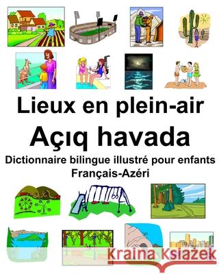 Français-Azéri Lieux en plein-air/Açıq havada Dictionnaire bilingue illustré pour enfants Carlson, Richard 9781679739415