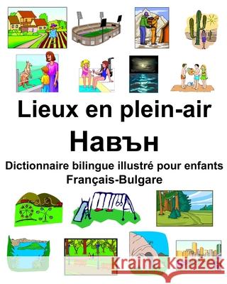 Français-Bulgare Lieux en plein-air/Навън Dictionnaire bilingue illustré pour enfants Carlson, Richard 9781679777493