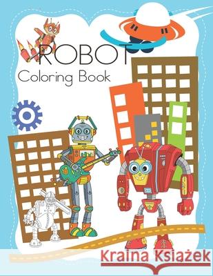 Robot Coloring Book: Coloring Pages for Kids, Adults, Teens, Tweens, Boys, & Girls Penjoy Publishers 9781679831652 Independently Published