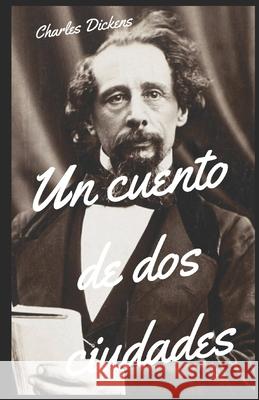 Un cuento de dos ciudades a tale of two cities spanish Charles Dickens 9781679887208 Independently Published