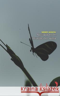 Anclada en el muelle del alma Chaco d Wendy Acosta 9781679923265 Independently Published