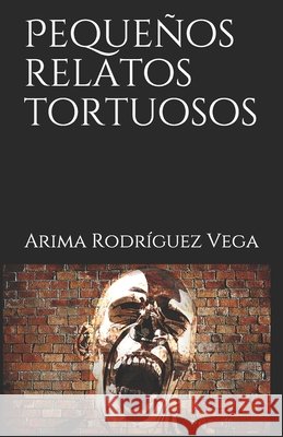 Pequeños relatos tortuosos Rodriguez Vega, Arima 9781679934100