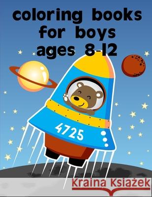 Coloring Books For Boys Ages 8-12: Children Coloring and Activity Books for Kids Ages 2-4, 4-8, Boys, Girls, Fun Early Learning J. K. Mimo 9781679936784 Independently Published