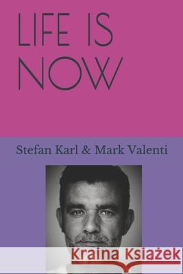 Life Is Now Mark Valenti Stefan Karl 9781679986871 Independently Published