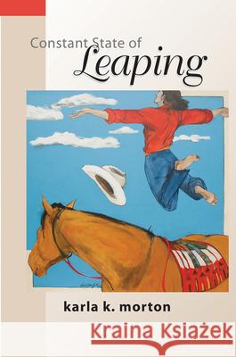 Constant State of Leaping Karla K. Morton 9781680030129 Texas Review Press