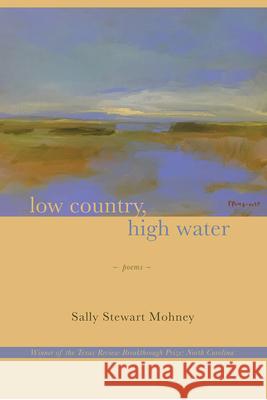Low Country, High Water: Poems Mohney, Sally Stewart 9781680030679