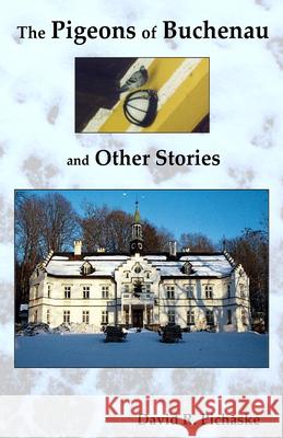 The Pigeons of Buchenau and Other Stories Pichaske, David R. 9781680030716