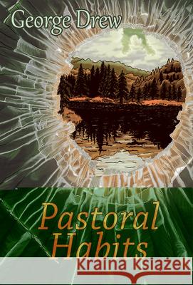Pastoral Habits: Poems Drew, George 9781680030792