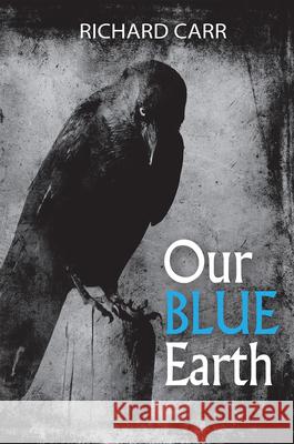 Our Blue Earth: Poems Carr, Richard 9781680031416 Texas Review Press