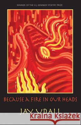 Because a Fire in Our Heads: Poems Udall, Jay 9781680031508