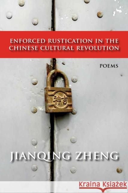 Enforced Rustication in the Chinese Cultural Revolution: Poems Jianqing Zheng 9781680031768 Texas Review Press