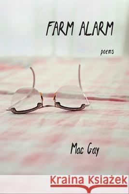 Farm Alarm: Poems Mac Gay 9781680031881 Texas Review Press