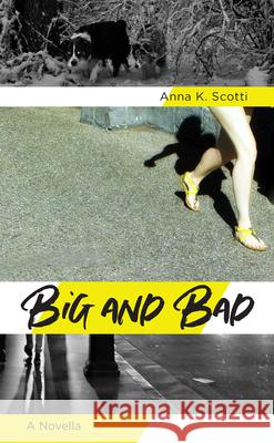 Big and Bad: A Novella Anna K. Scotti 9781680031966 Texas Review Press