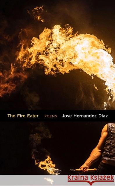 The Fire Eater: Poems Hernandez Diaz, Jose 9781680032086 Texas Review Press