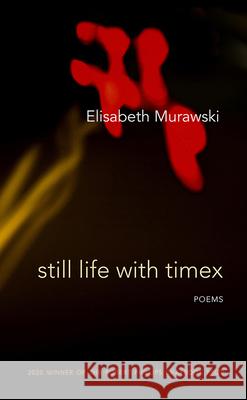 Still Life with Timex: Poems Elisabeth Murawski 9781680032413 Texas Review Press