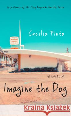Imagine the Dog: A Novella Cecilia Pinto 9781680032505