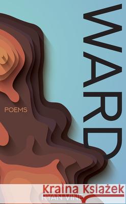 Ward: Poems Ryan Vine 9781680032598 Texas Review Press