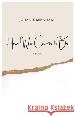 How We Came to Be Bernhard, Johnnie 9781680032864