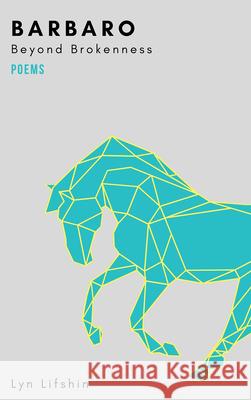 Barbaro: Beyond Brokenness Lifshin, Lyn 9781680032871 Texas Review Press