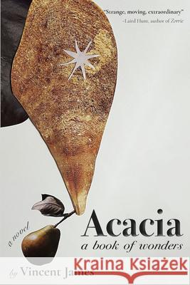 Acacia, a Book of Wonders James, Vincent 9781680032987 Texas Review Press