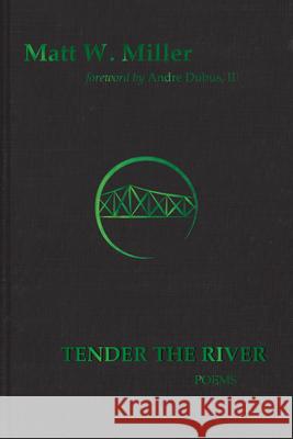 Tender the River: Poems Miller, Matt W. 9781680033151 Texas Review Press