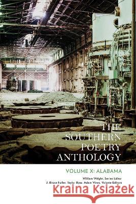 The Southern Poetry Anthology, Volume X: Alabama: Volume 10 William Wright J. Bruce Fuller Taylor Byas 9781680033267