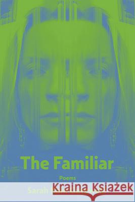 The Familiar: Poems Sarah Kain Gutowski 9781680033281 Texas Review Press