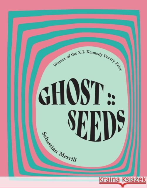 GHOST :: SEEDS Sebastian Merrill 9781680033519 Texas Review Press