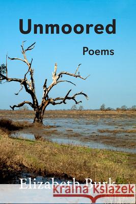Unmoored: Poems Elizabeth Burk 9781680033557 Texas Review Press